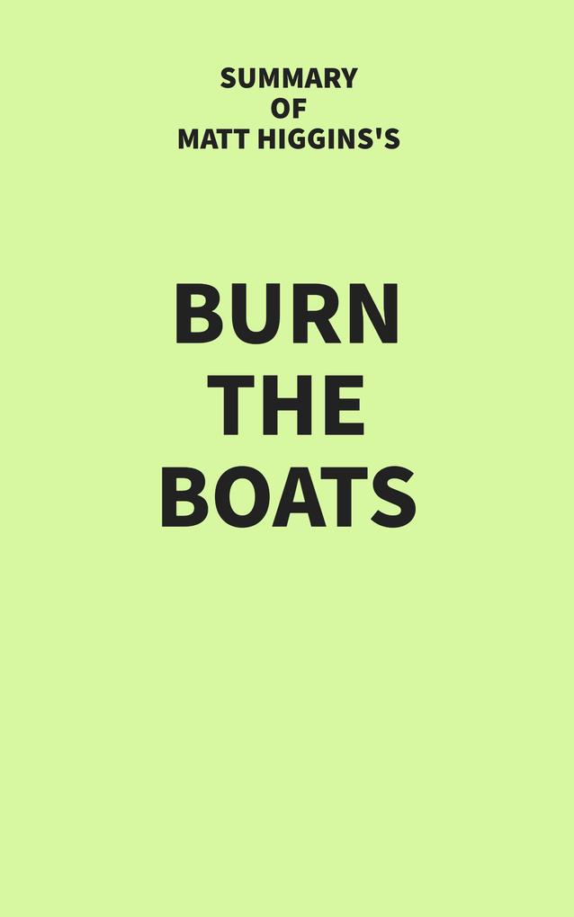 Summary of Matt Higgins‘s Burn the Boats