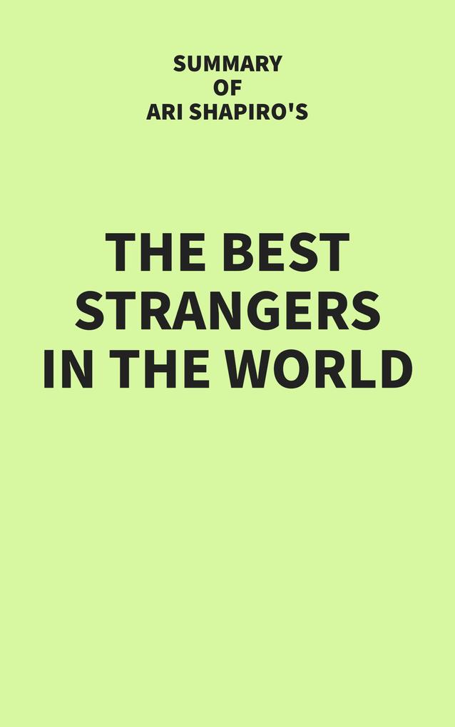 Summary of Ari Shapiro‘s The Best Strangers in the World