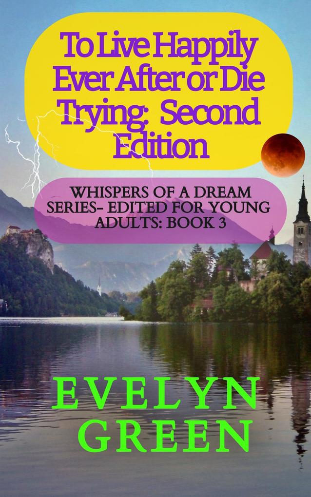 To Live Happily Ever After or Die Trying: Second Edition (Whispers of a Dream Series - Edited for Young Adults #3)