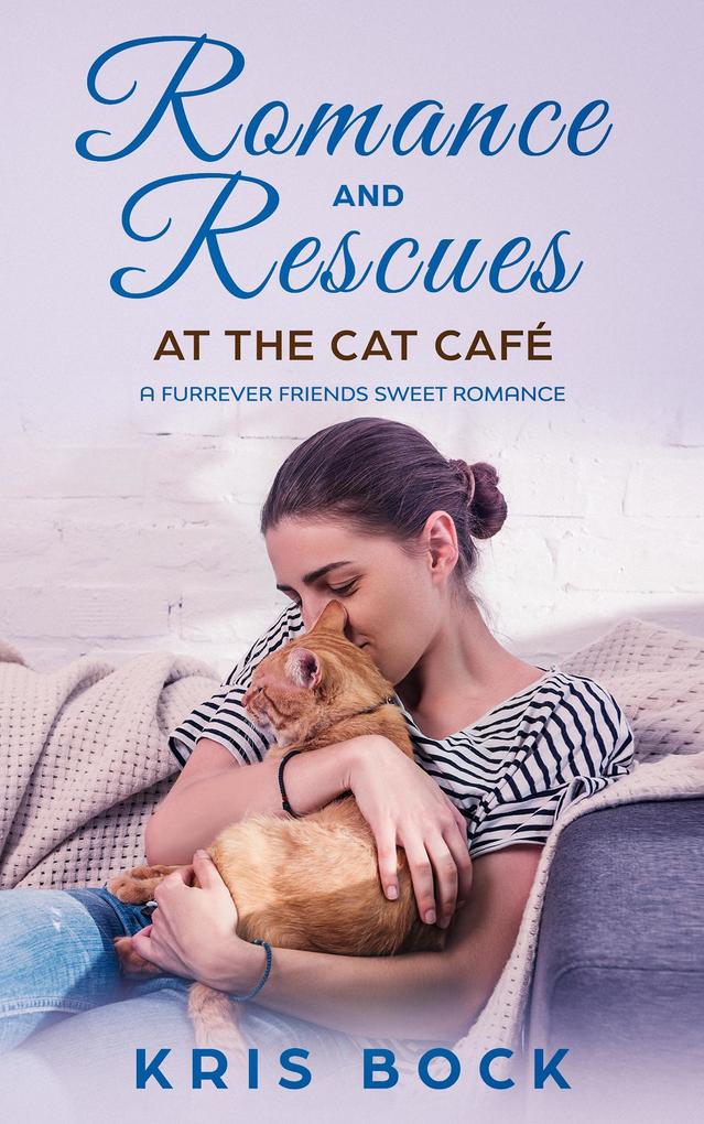 Romance and Rescues at the Cat Café (A Furrever Friends Sweet Romance #4)