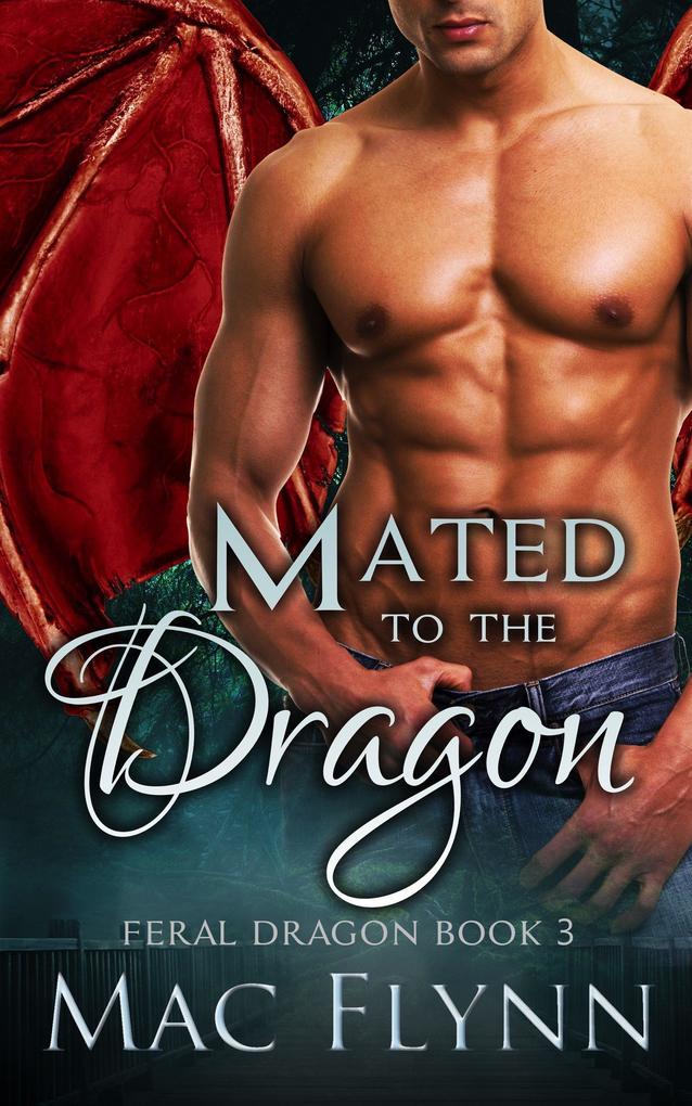 Mated to the Dragon: A Dragon Shifter Romance (Feral Dragon Book 3)