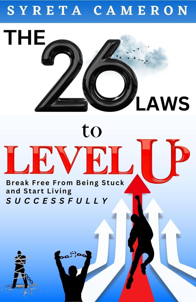 The 26 Laws To Level Up - Break Free From Being Stuck And Start Living Successfully