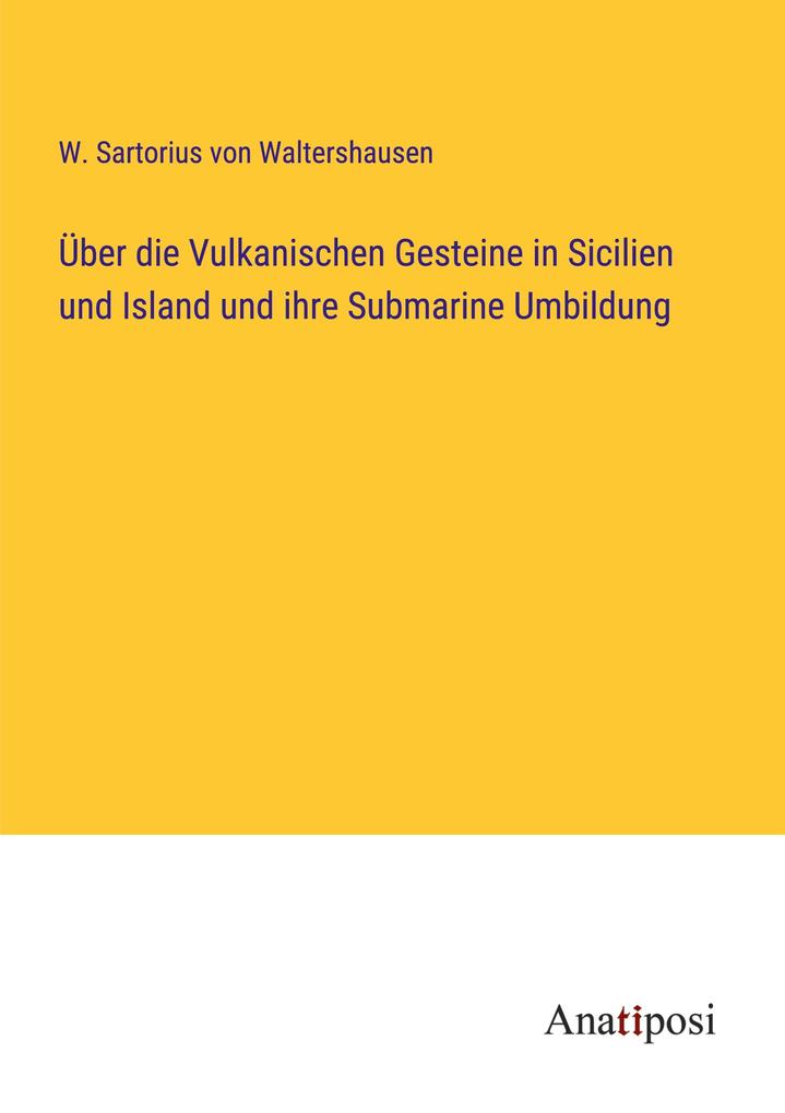 Über die Vulkanischen Gesteine in Sicilien und Island und ihre Submarine Umbildung