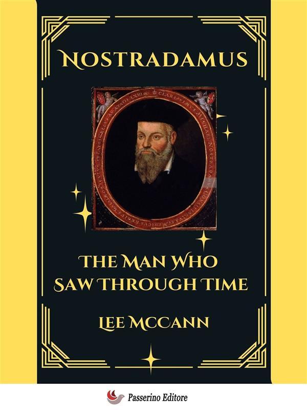 Nostradamus The Man Who Saw Through Time