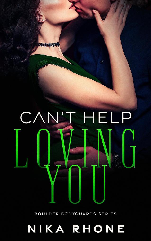 Can‘t Help Loving You (Boulder Bodyguards series #3)