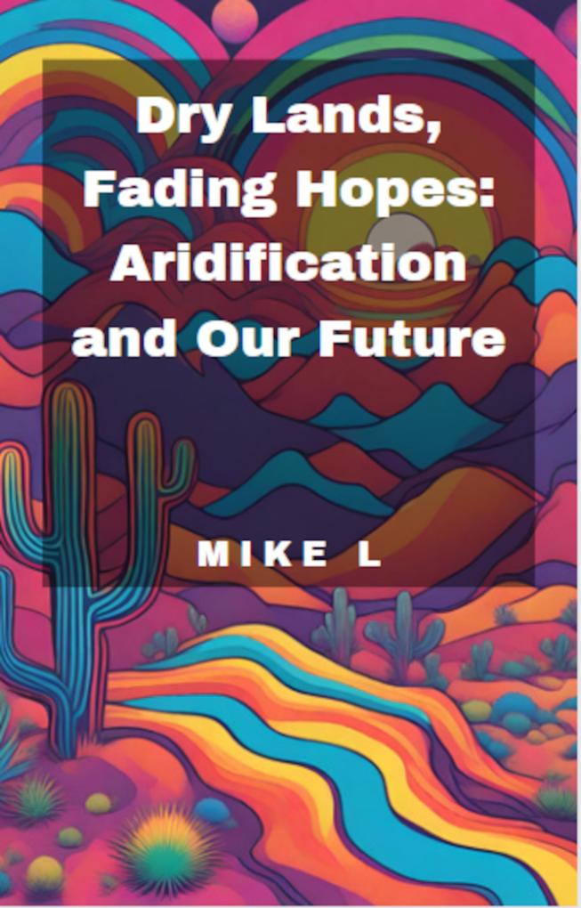 Dry Lands Fading Hopes: Aridification and Our Future (Global Collapse #10)