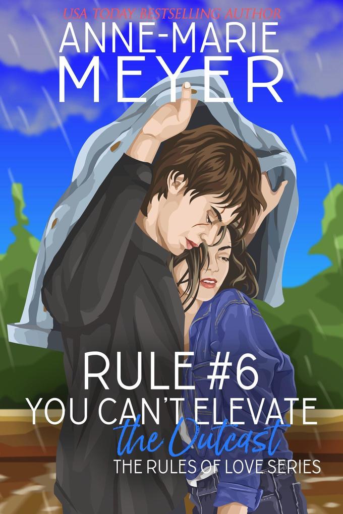 Rule #6: You Can‘t Elevate the Outcast (The Rules of Love #6)