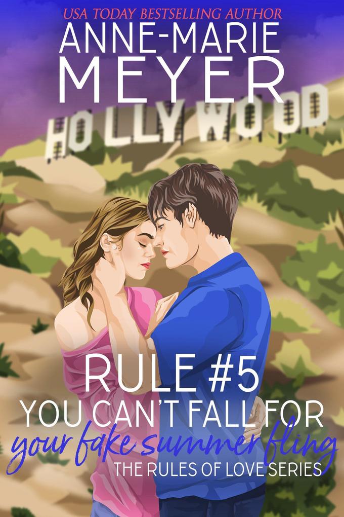 Rule #5: You Can‘t Fall for Your Fake Summer Fling (The Rules of Love #5)