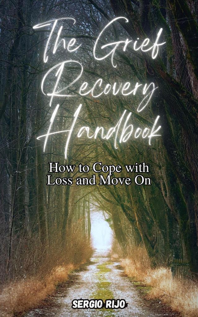 The Grief Recovery Handbook: How to Cope with Loss and Move On