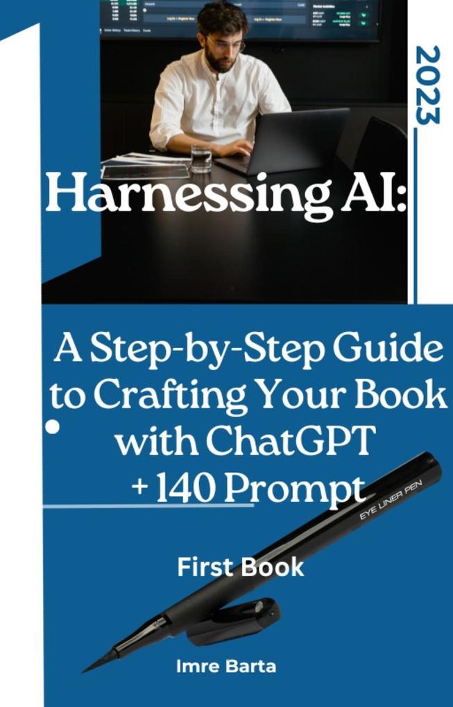 Harnessing AI: A Step-by-Step Guide to Crafting Your Book with ChatGPT + 140 prompt
