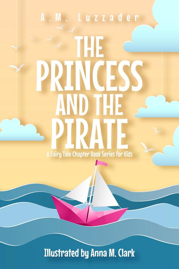 The Princess and the Pirate (A Fairy Tale Chapter Book Series for Kids)