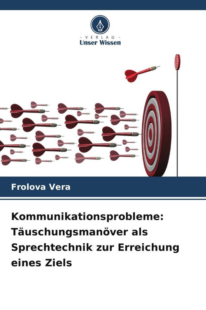 Kommunikationsprobleme: Täuschungsmanöver als Sprechtechnik zur Erreichung eines Ziels