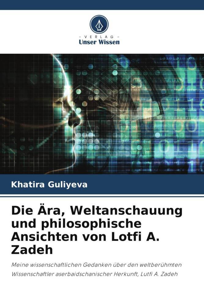Die Ära Weltanschauung und philosophische Ansichten von Lotfi A. Zadeh