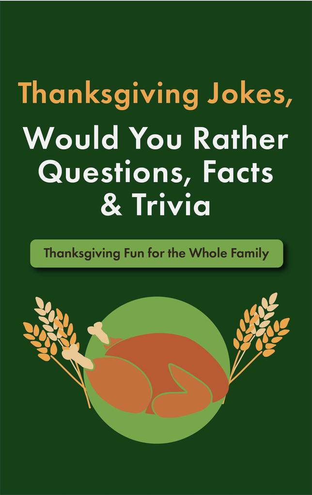 Thanksgiving Jokes Would You Rather Questions Facts & Trivia: Thanksgiving Fun for the Whole Family