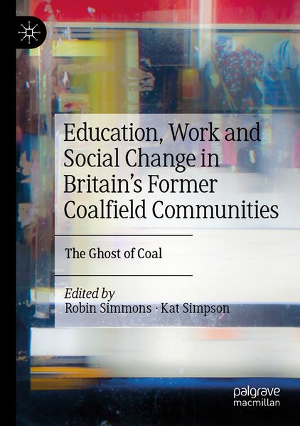 Education Work and Social Change in Britain's Former Coalfield Communities