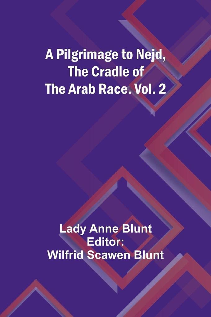 A Pilgrimage to Nejd the Cradle of the Arab Race. Vol. 2