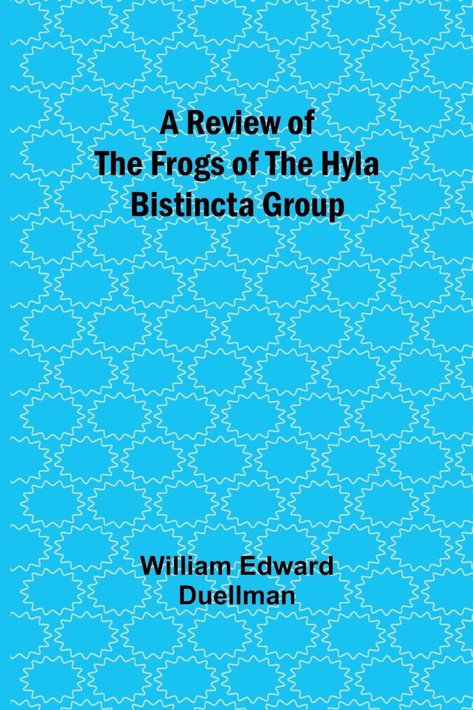 A Review of the Frogs of the Hyla bistincta Group