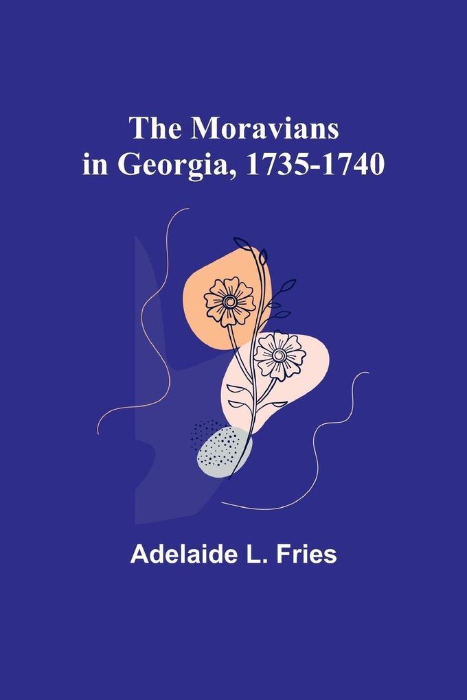 The Moravians in Georgia 1735-1740
