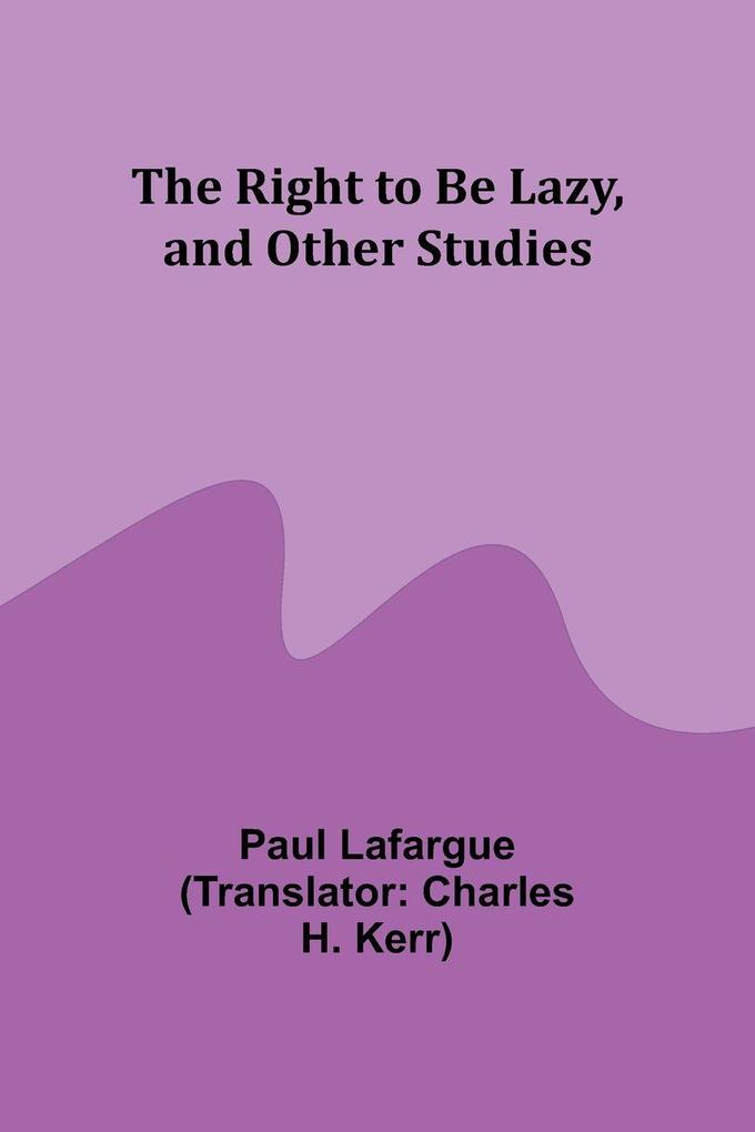 The Right to Be Lazy and Other Studies
