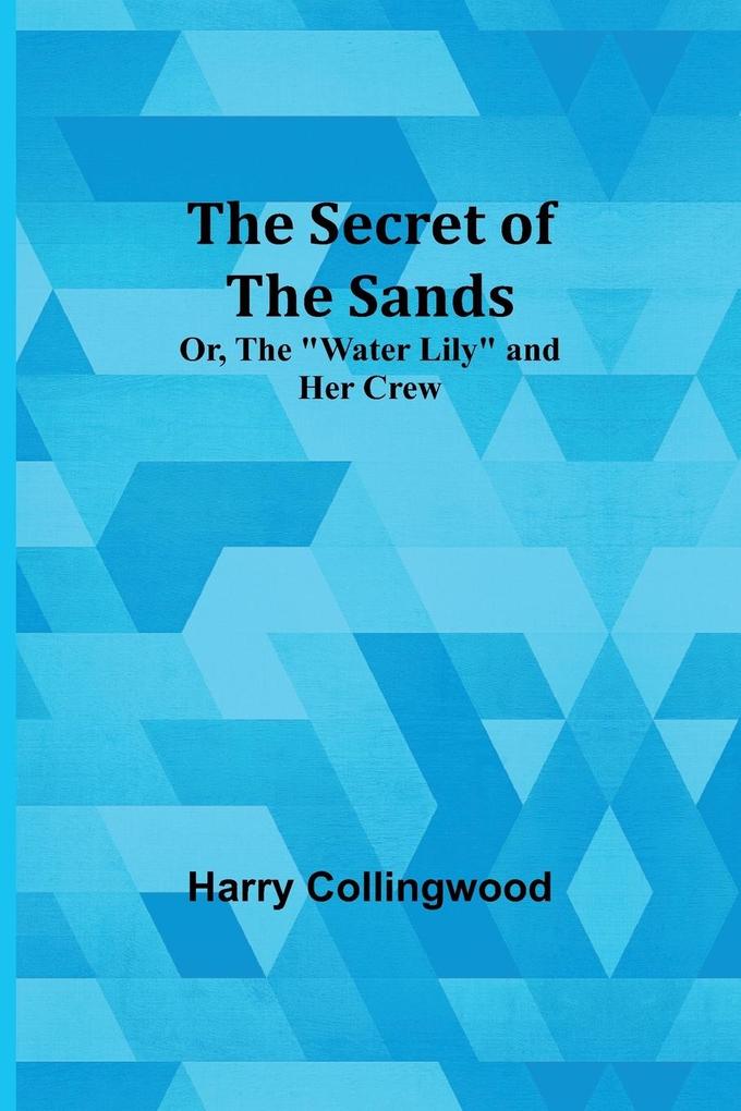The Secret of the Sands; Or The 'Water Lily' and her Crew