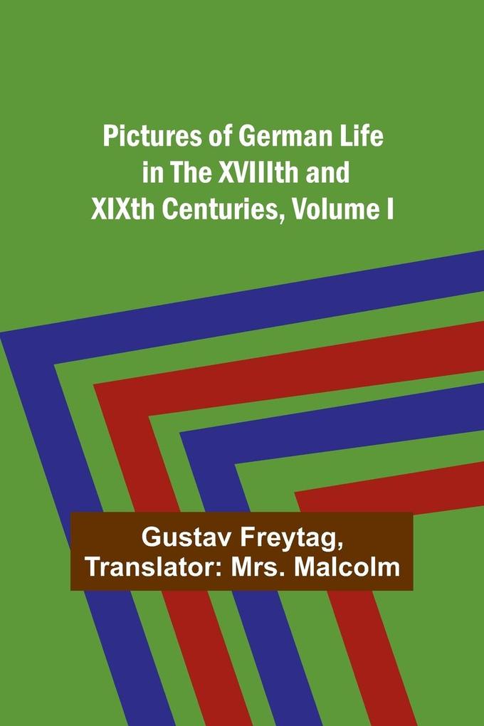 Pictures of German Life in the XVIIIth and XIXth Centuries Volume I.
