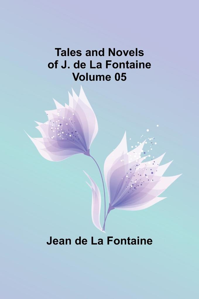 Tales and Novels of J. de La Fontaine - Volume 05