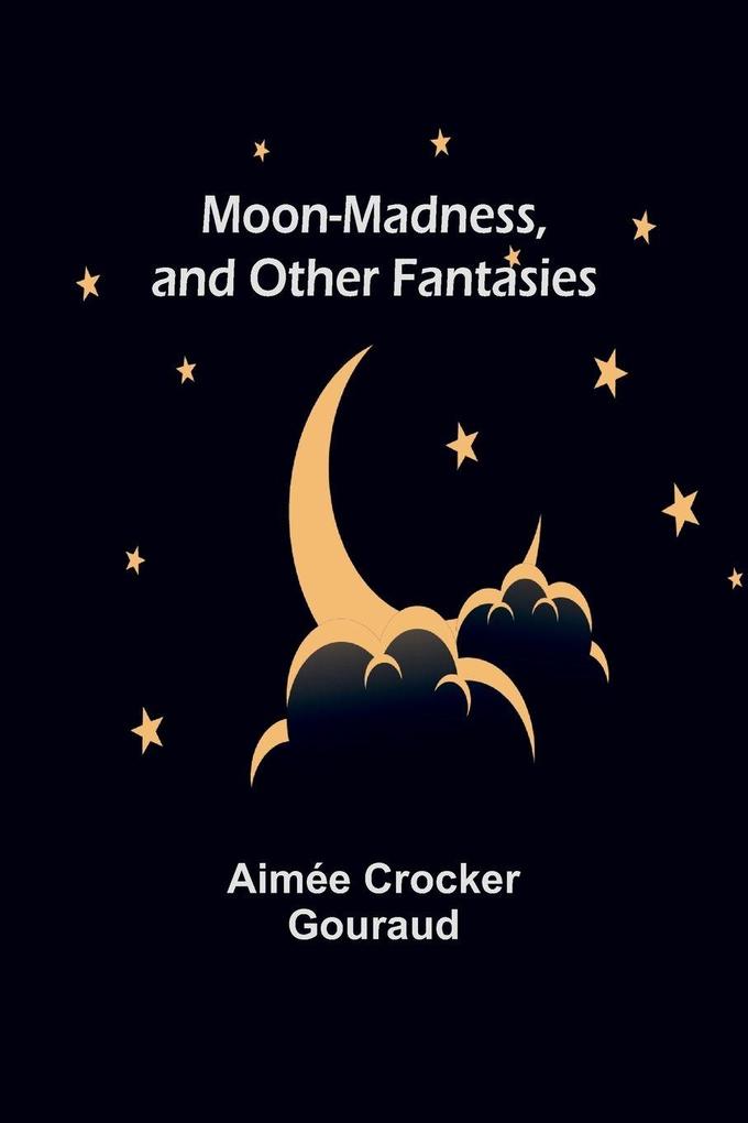 Moon-madness and other fantasies