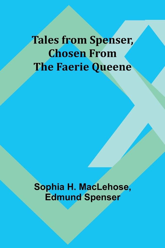 Tales from Spenser Chosen from the Faerie Queene