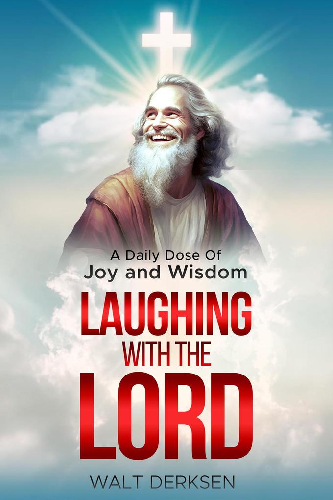 Laughing With The Lord A Daily Dose Of Joy and Wisdom