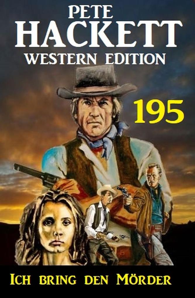 Ich bring den Mörder: Pete Hackett Western Edition 195