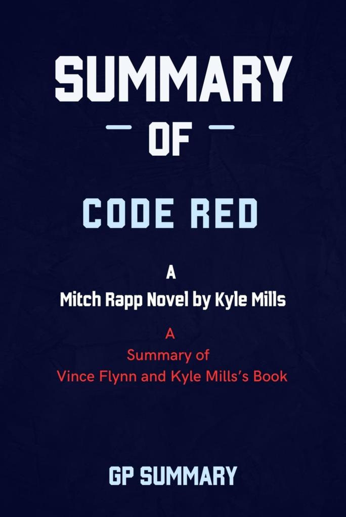Summary of Code Red by Vince Flynn and Kyle Mills: A Mitch Rapp Novel by Kyle Mills
