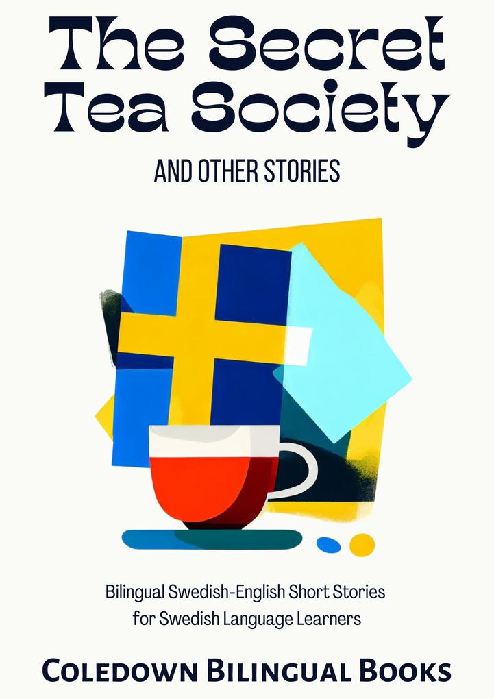 The Secret Tea Society and Other Stories: Bilingual Swedish-English Short Stories for Swedish Language Learners