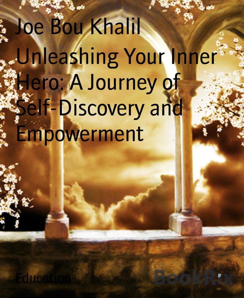 Unleashing Your Inner Hero: A Journey of Self-Discovery and Empowerment