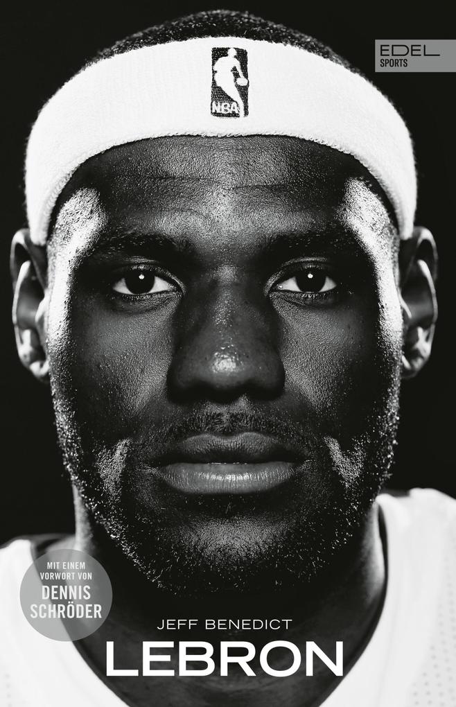 Edel Sports - ein Verlag der Edel Verlagsgruppe Lebron - Die Große Biografie Des Nba-Superstars