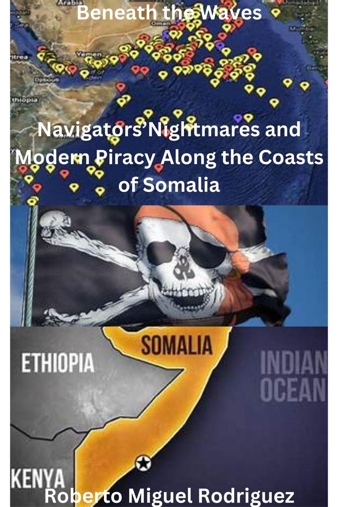 Beneath the Waves: Navigators‘ Nightmares and Modern Piracy Along the Coasts of Somalia