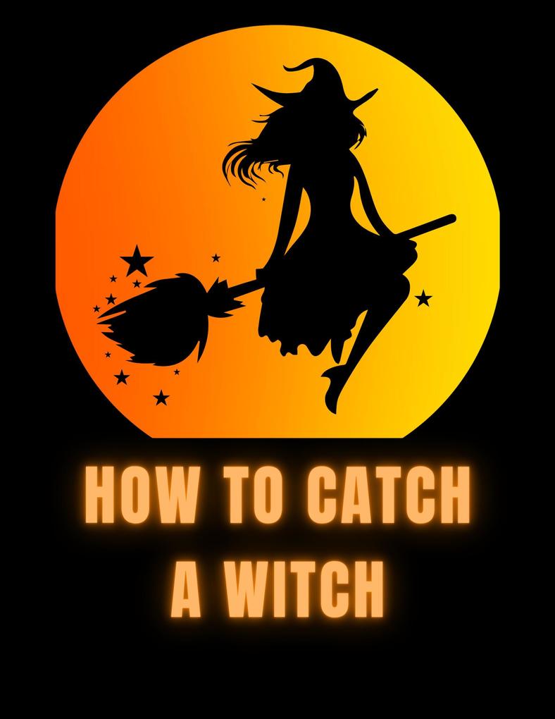 How To Catch A Witch