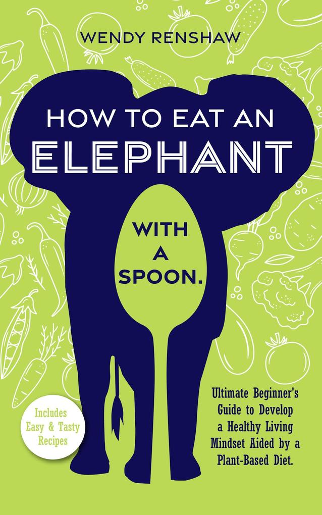 How To Eat An Elephant With A Spoon