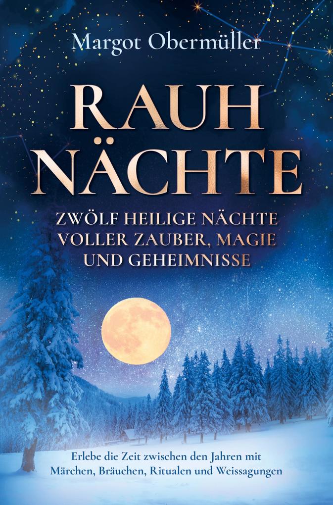 Rauhnächte - Zwölf heilige Nächte voller Zauber Magie und Geheimnisse