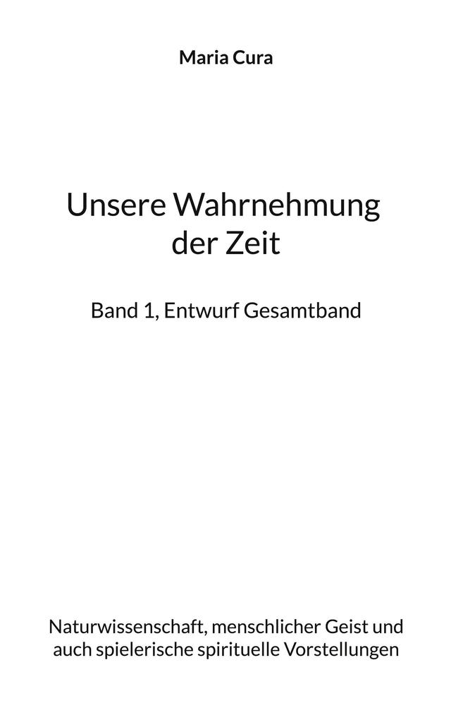 Unsere Wahrnehmung der Zeit - Band 1 Entwurf Gesamtband