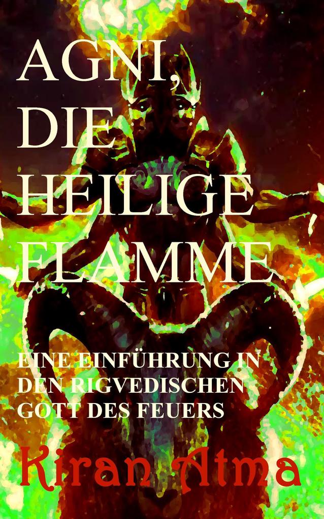 Agni die heilige Flamme (Hindu Pantheon Serie - Deutsch #1)