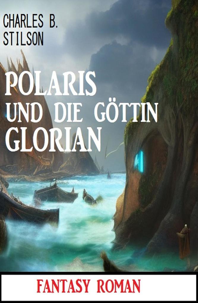 Polaris und die Göttin Glorian: Fantasy Roman