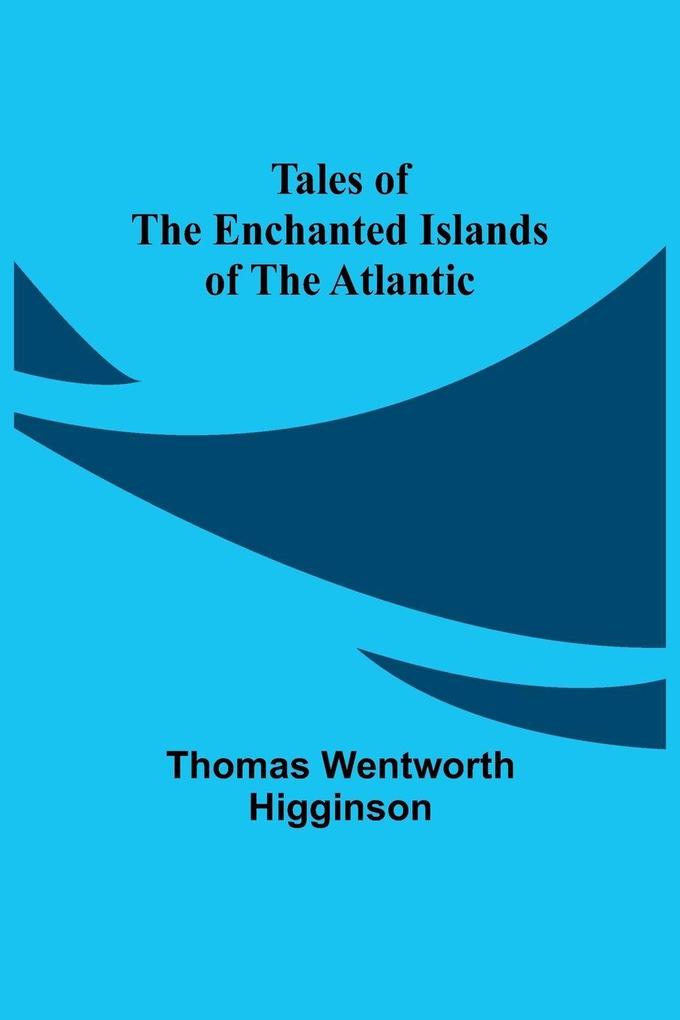 Tales of the Enchanted Islands of the Atlantic