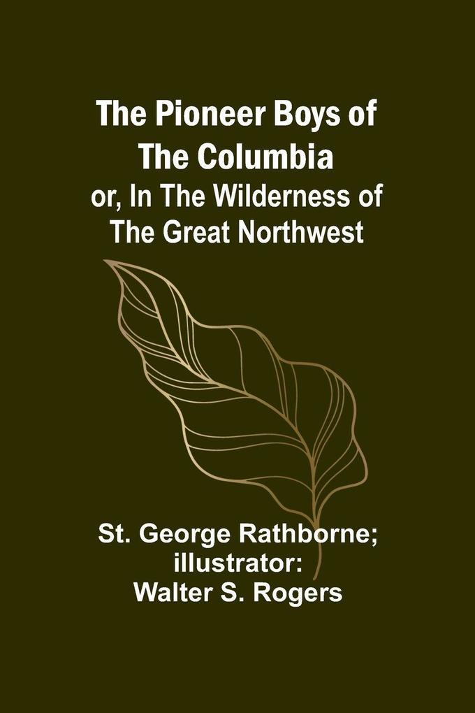 The Pioneer Boys of the Columbia; or In the Wilderness of the Great Northwest