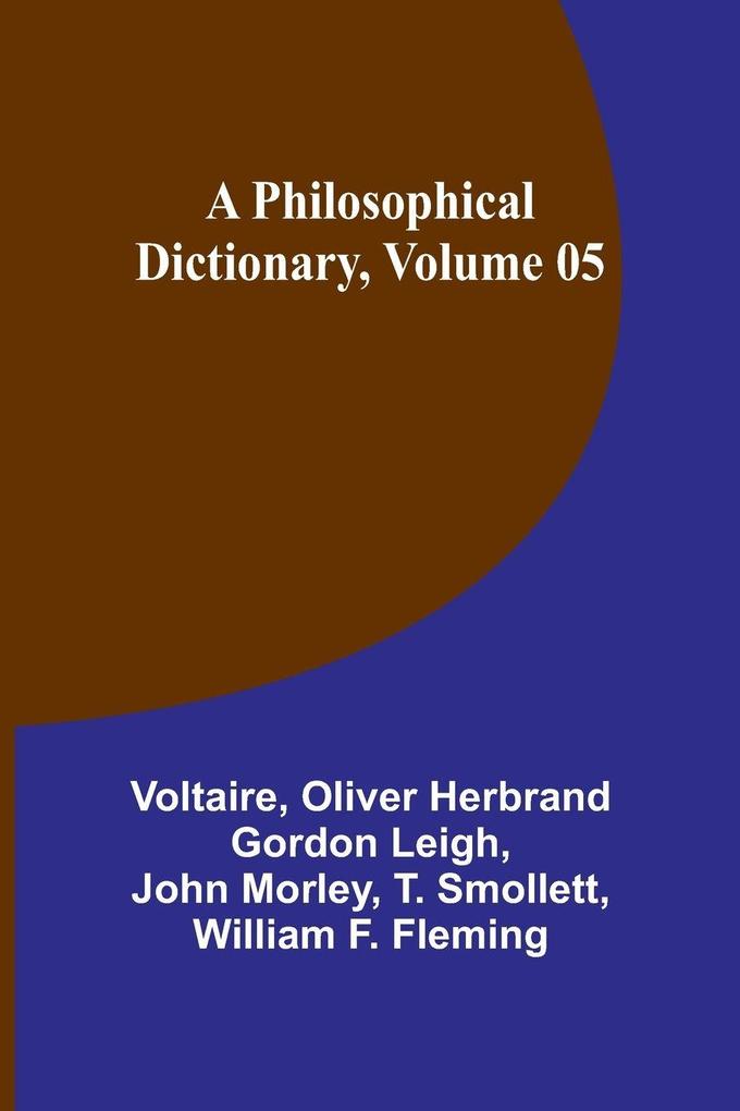 A Philosophical Dictionary Volume 05