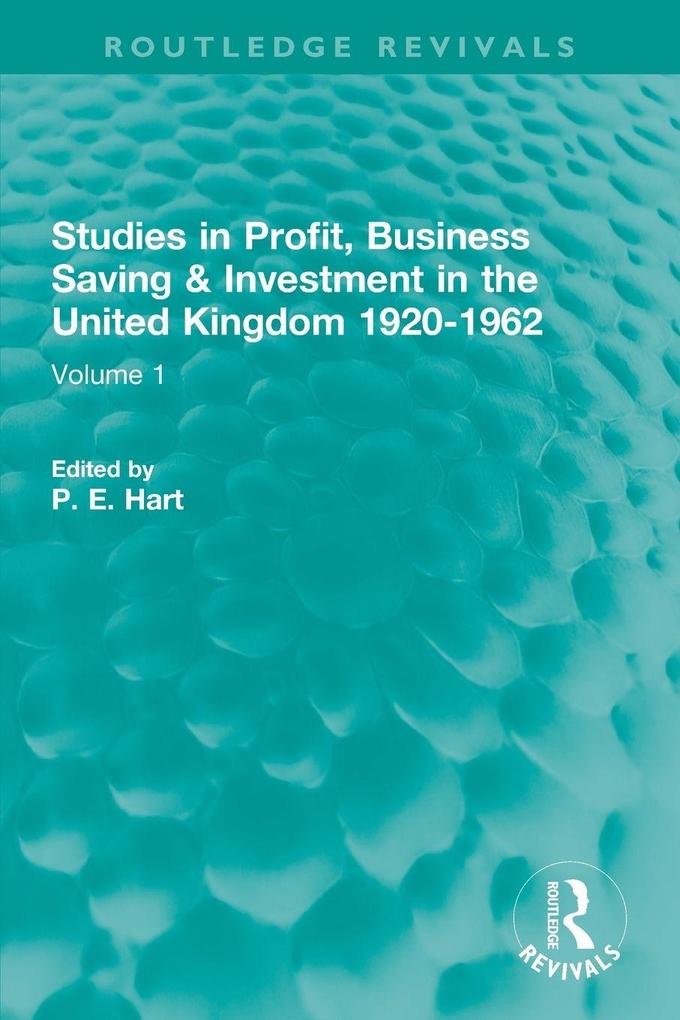 Studies in Profit Business Saving and Investment in the United Kingdom 1920-1962
