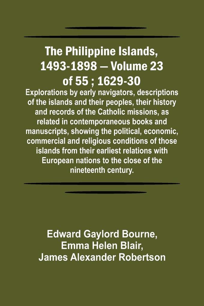 The Philippine Islands 1493-1898 - Volume 23 of 55 ; 1629-30 ; Explorations by early navigators descriptions of the islands and their peoples their history and records of the Catholic missions as related in contemporaneous books and manuscripts showi