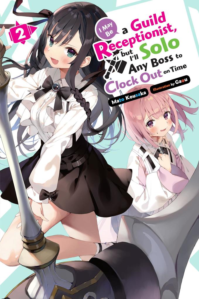 I May Be a Guild Receptionist But I‘ll Solo Any Boss to Clock Out on Time Vol. 2 (Light Novel)