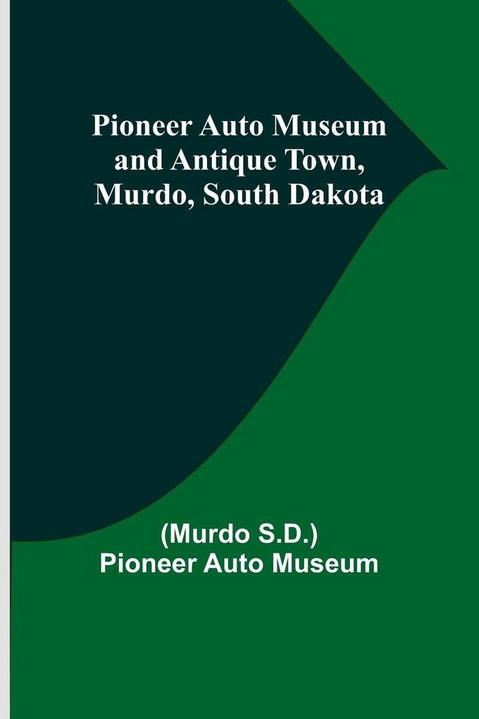 Pioneer Auto Museum and Antique Town Murdo South Dakota