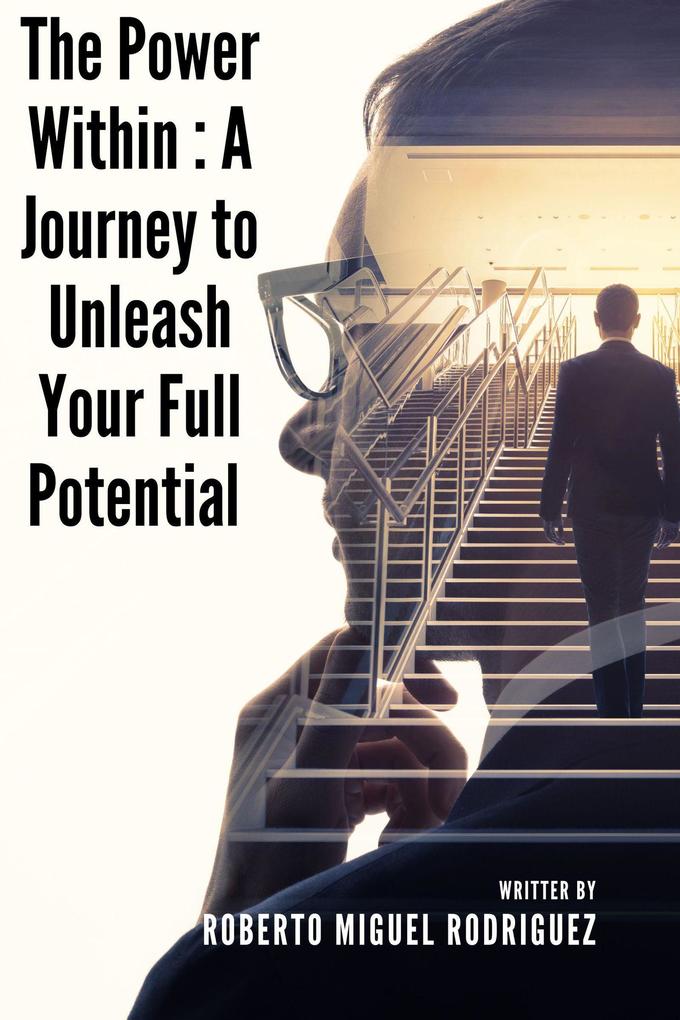 The Power Within: A Journey to Unleash Your Full Potential