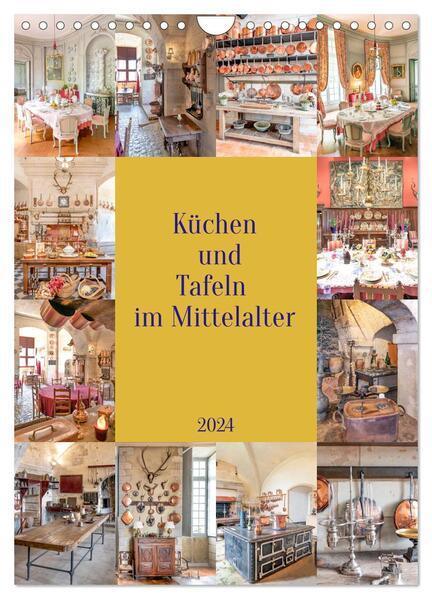 Küchen und Tafeln im Mittelalter (Wandkalender 2024 DIN A4 hoch) CALVENDO Monatskalender